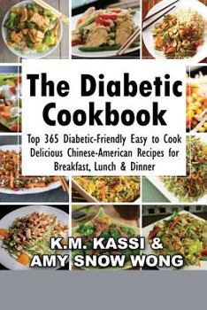 Paperback The Diabetic Cookbook: Top 365 Diabetic-Friendly Easy to Cook Delicious Chinese-American Recipes for Breakfast, Lunch & Dinner Book