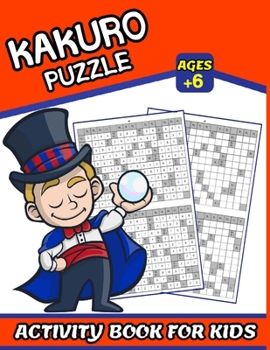 Paperback Kakuro Puzzle Activity Book For Kids: For Kids Ages 6_8_10_12_14_16 . Solutions For Kakuro Book