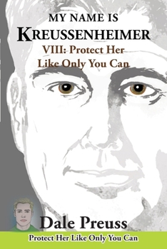 Paperback My Name is Kreussenheimer: VIII: Protect Her Like Only You Can Book