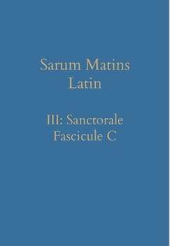 Hardcover Sarum Matins Latin III: Sanctorale Fascicule C [Latin] Book