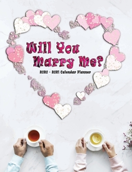 Paperback Will you Marry Me? 2020 - 2021 Calendar Planner: Proposal Idea - Nifty 2 years Organizer - Monthly Weekly Daily - Agenda Schedule Logbook Academic - W Book