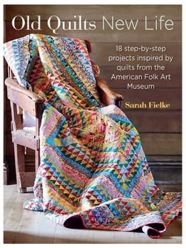 Paperback Old Quilts, New Life: 18 Step-By-Step Projects Inspired by Quilts from the American Folk Art Musuem Book