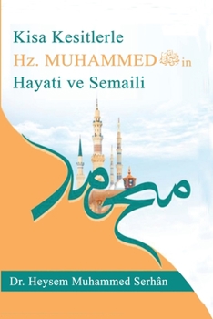 Paperback K&#305;sa Kesitlerle Rasûlullah'&#305;n Hayât&#305; ve &#350;emâili sallallahu aleyhi ve sellem- [Turkish] Book