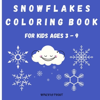 Paperback Snowflakes Coloring Book for Kids Ages 3 - 9: Beautiful Pages to Color with Snowflakes/ Coloring Book for Kids / Enjoy Coloring Snowflakes/ Simple Sno Book