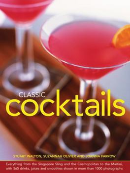 Hardcover Classic Cocktails: Everything from the Singapore Sling and the Cosmopolitan to the Martini, with 565 Drinks, Juices and Smoothies Shown i Book