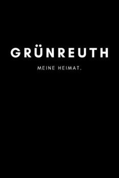 Grünreuth: Notizbuch, Notizblock, Notebook | Liniert, Linien, Lined | DIN A5 (6x9 Zoll), 120 Seiten | Notizen, Termine, Planer, Tagebuch, Organisation ... Region, Liebe und Heimat (German Edition)