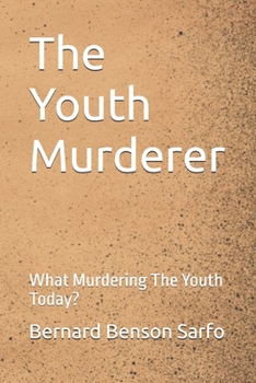 Paperback The Youth Murderer: What Murdering The Youth Today? Book