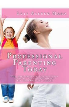 Paperback Professional Parenting Today: The most effective distinctions to raise "fully functioning, self-determining" adults. Book