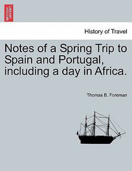 Paperback Notes of a Spring Trip to Spain and Portugal, Including a Day in Africa. Book