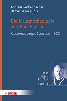 Die Liturgietheologie Von Pius Parsch: Klosterneuburger Symposion 2021 (Pius Parsch Studien, 20)