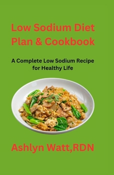 Low Sodium Diet Plan & Cookbook: A Complete Low Sodium Recipes for Healthy Life