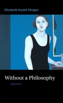 Without a Philosophy: Poems - Book  of the L.E. Phillabaum Poetry Award