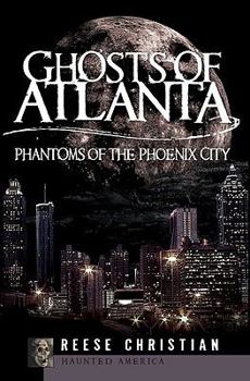 Paperback Ghosts of Atlanta: Phantoms of the Phoenix City Book