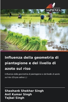 Influenza della geometria di piantagione e del livello di azoto sul riso: Influenza della geometria di piantagione e del livello di azoto sul riso (Oryza sativa L.)
