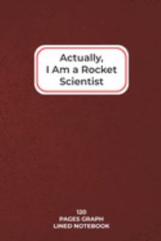 Actually, I Am a Rocket Scientist: Graph Paper Lined Notebook