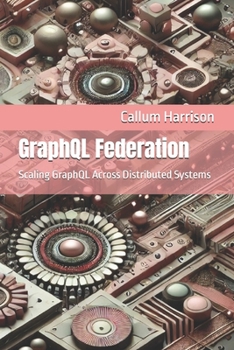 Paperback GraphQL Federation: Scaling GraphQL Across Distributed Systems Book