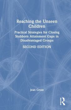 Hardcover Reaching the Unseen Children: Practical Strategies for Closing Stubborn Attainment Gaps in Disadvantaged Groups Book