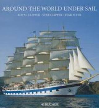 Hardcover Around the World Under Sail: Royal Clipper, Star Clipper, Star Flyer Book