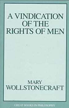 A Vindication of the Rights of Men, in a Letter to the Right Honourable Edmund Burke: Occasioned by His Reflections on the Revolution in France (Classic Reprint) - Book  of the Great Books in Philosophy