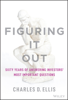Hardcover Figuring It Out: Sixty Years of Answering Investors' Most Important Questions Book