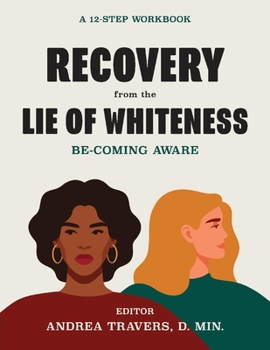 Paperback Recovery from the Lie of Whiteness: Becoming Aware: A 12-Step Workbook Book
