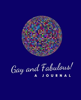 Paperback Gay and Fabulous- A Journal: LGBT Journal; LGBT Book; LGBT Notebook: A journal to write all your thoughts in freely Book