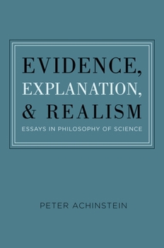 Hardcover Evidence, Explanation, and Realism: Essays in Philosophy of Science Book