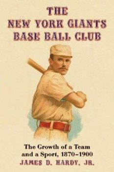 Paperback The New York Giants Base Ball Club: The Growth of a Team and a Sport, 1870 to 1900 Book