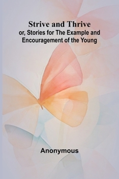 Paperback Strive and Thrive; or, Stories for the Example and Encouragement of the Young Book