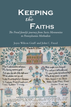 Paperback Keeping the Faiths: The Freed family's journey from Swiss Mennonites to Pennsylvania Methodists Book