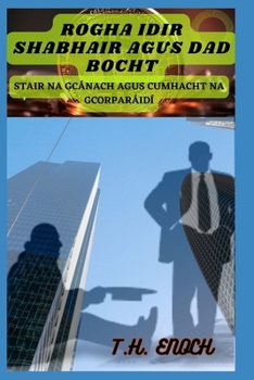 Paperback Rogha Idir Shabhair Agus Dad Bocht: Stair Na Gcánach Agus Cumhacht Na Gcorparáidí [Irish] Book