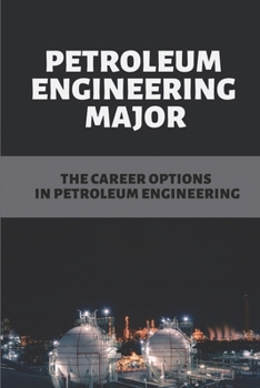 Paperback Petroleum Engineering Major: The Career Options In Petroleum Engineering: The Top Petroleum Engineering Professors Book
