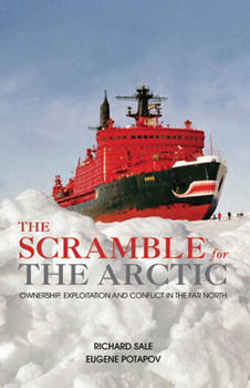 Hardcover The Scramble for the Arctic: Ownership, Exploitation and Conflict in the Far North Book