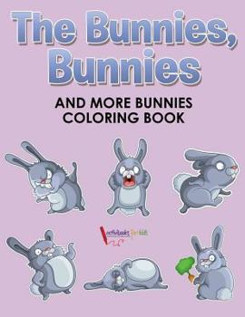Paperback The Bunnies, Bunnies and More Bunnies Coloring Book