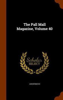 Hardcover The Pall Mall Magazine, Volume 40 Book