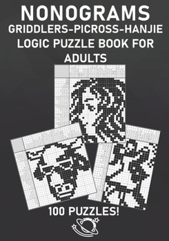 Paperback Nonograms Puzzle Books: Picross Hanjie Griddlers Logic Puzzles Book for Adults 100 Puzzles Intermediate to Tough Book