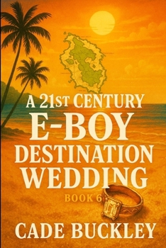 A 21st Century E-Boy Destination Wedding: Book 6 in the 21st Century E-Boy/E-Girl Series - Book #6 of the 21st Century E-Boy/E-Girl