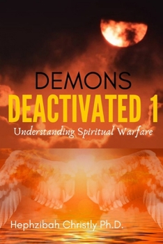 DEMONS DEACTIVATED 1: Understanding Spiritual Warfare