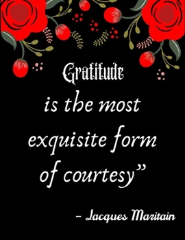 Gratitude is the most exquisite form of courtesy” – Jacques Maritain: A 52 Week Guide To Cultivate An Attitude Of Gratitude: Gratitude ... ... Find happiness & peach in 5 minute a day