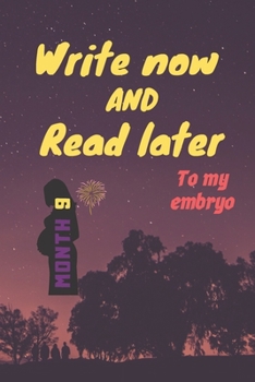write now and read later, to my embryo: A thoughtful gift in the 9th month of pregnancy, for new mothers, futur mothers, parents, write down your memo