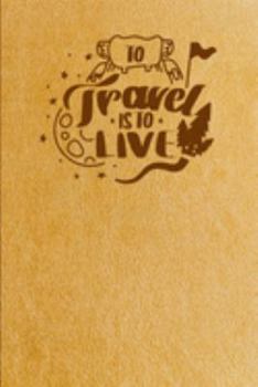 Paperback To Travel Is To Live: Travel Notebook Inserts With Graph Paper and Dotted Paper Book