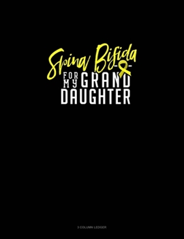 Spina Bifida For My Granddaughter: 3 Column Ledger
