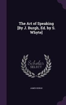 Hardcover The Art of Speaking [By J. Burgh, Ed. by S. Whyte] Book