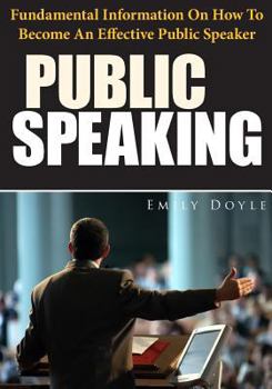 Paperback Public Speaking: Fundamental Information on How to Become an Effective Public Speaker Book