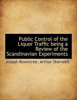 Hardcover Public Control of the Liquor Traffic Being a Review of the Scandinavian Experiments Book