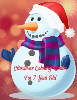 Christmas Coloring Books For 7 Year Old: Christmas Coloring Books For 7 Year Old. Christmas Coloring Book. 50 Pages 8.5"x 11"