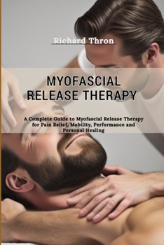 Paperback Myofascial Release Therapy: A Complete Guide to Myofascial Release Therapy for Pain Relief, Mobility, Performance and Personal Healing Book