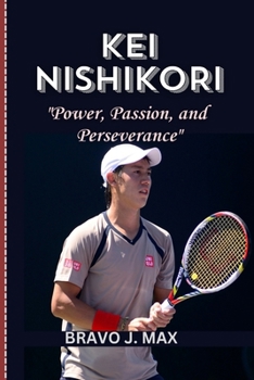 Paperback Kei Nishikori: Power, Passion, and Perseverance Book