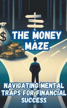 Paperback The Money Maze_ Navigating Mental Traps for Financial Success Book