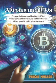 Altcoins und ICOs: Entmystifizierung von Altcoins und ICOs: Strategien zur Identifizierung und Investition in vielversprechende Kryptowäh